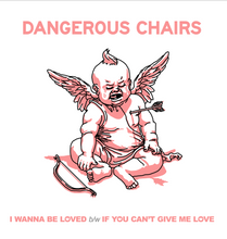 Load image into Gallery viewer, Dangerous Chairs "I Wanna Be Loved" 7" vinyl single 2026 I-94-031
